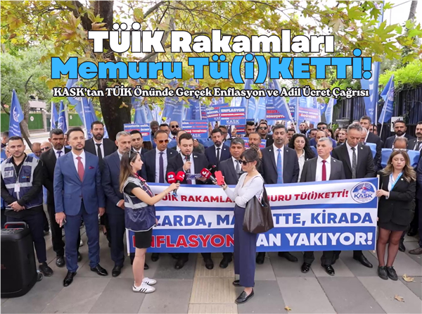 TÜİK Rakamları Memuru TÜ(İ)KETTİ: KASK’tan Gerçek Enflasyon ve Adil Ücret Çağrısı